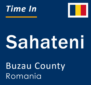 Current local time in Sahateni, Buzau County, Romania