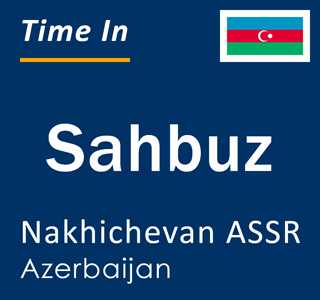 Current local time in Sahbuz, Nakhichevan ASSR, Azerbaijan
