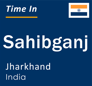 Current time in Sahibganj, Jharkhand, India