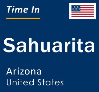 Current local time in Sahuarita, Arizona, United States
