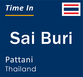 Current local time in Sai Buri, Pattani, Thailand