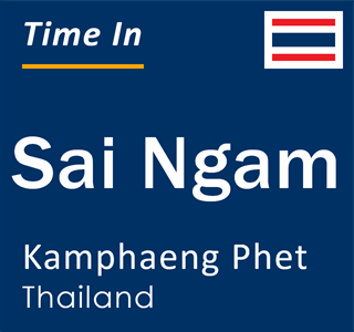 Current local time in Sai Ngam, Kamphaeng Phet, Thailand