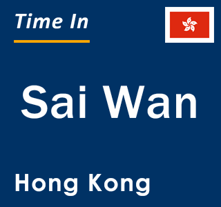 Current local time in Sai Wan, Hong Kong