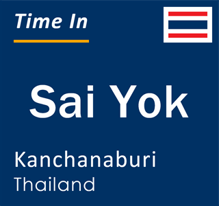 Current local time in Sai Yok, Kanchanaburi, Thailand