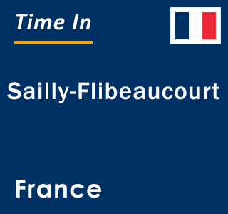 Current local time in Sailly-Flibeaucourt, France