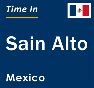 Current local time in Sain Alto, Mexico