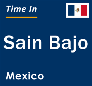 Current local time in Sain Bajo, Mexico