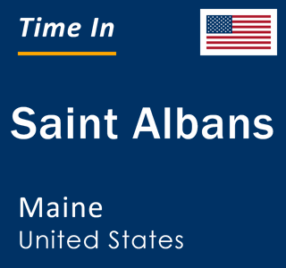 Current local time in Saint Albans, Maine, United States