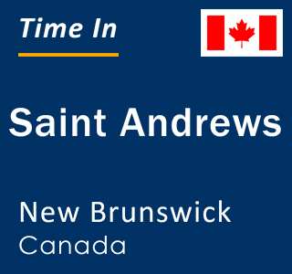 Current local time in Saint Andrews, New Brunswick, Canada