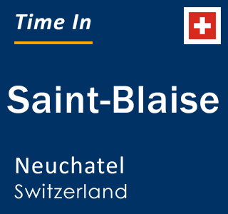 Current local time in Saint-Blaise, Neuchatel, Switzerland