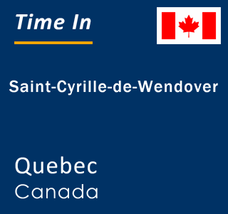 Current local time in Saint-Cyrille-de-Wendover, Quebec, Canada