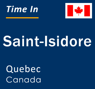 Current local time in Saint-Isidore, Quebec, Canada