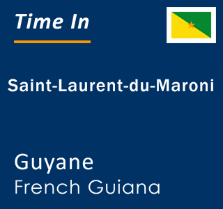 Current local time in Saint-Laurent-du-Maroni, Guyane, French Guiana