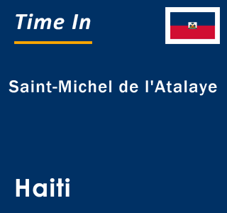 Current local time in Saint-Michel de l'Atalaye, Haiti