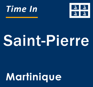 Current local time in Saint-Pierre, Martinique