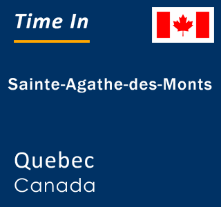 Current local time in Sainte-Agathe-des-Monts, Quebec, Canada