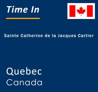 Current local time in Sainte Catherine de la Jacques Cartier, Quebec, Canada