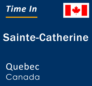 Current local time in Sainte-Catherine, Quebec, Canada