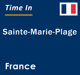 Current local time in Sainte-Marie-Plage, France