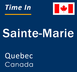 Current local time in Sainte-Marie, Quebec, Canada