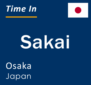 Current time in Sakai, Osaka, Japan