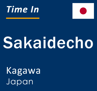 Current local time in Sakaidecho, Kagawa, Japan