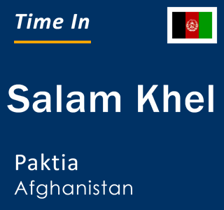 Current time in Salam Khel, Paktia, Afghanistan