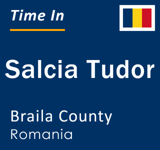 Current local time in Salcia Tudor, Braila County, Romania