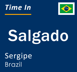 Current local time in Salgado, Sergipe, Brazil