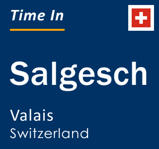 Current local time in Salgesch, Valais, Switzerland