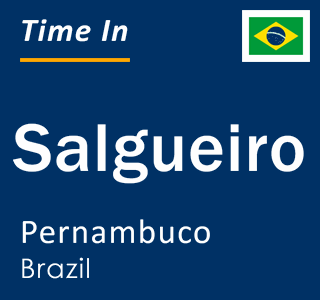 Current local time in Salgueiro, Pernambuco, Brazil