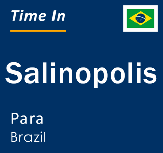 Current local time in Salinopolis, Para, Brazil