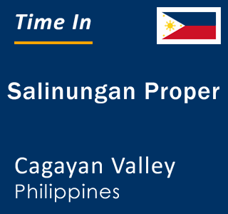 Current local time in Salinungan Proper, Cagayan Valley, Philippines