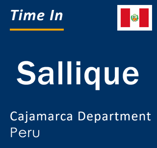Current local time in Sallique, Cajamarca Department, Peru