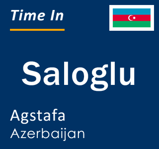 Current local time in Saloglu, Agstafa, Azerbaijan