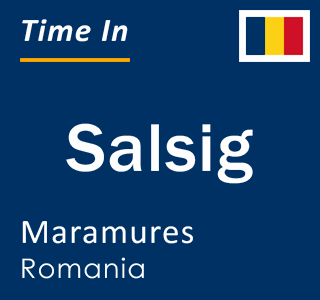 Current local time in Salsig, Maramures, Romania