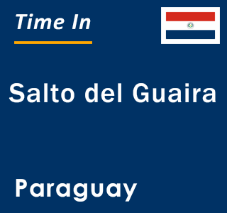 Current local time in Salto del Guaira, Paraguay