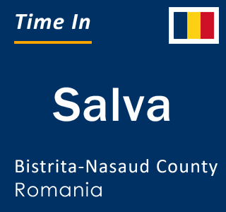 Current local time in Salva, Bistrita-Nasaud County, Romania