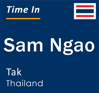 Current local time in Sam Ngao, Tak, Thailand