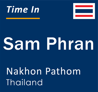 Current local time in Sam Phran, Nakhon Pathom, Thailand