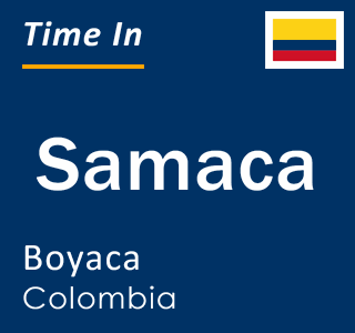 Current local time in Samaca, Boyaca, Colombia