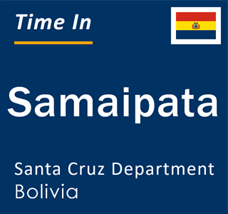 Current local time in Samaipata, Santa Cruz Department, Bolivia