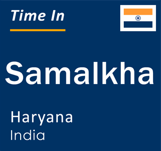 Current local time in Samalkha, Haryana, India