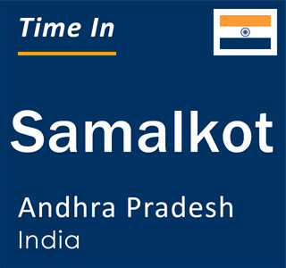 Current local time in Samalkot, Andhra Pradesh, India