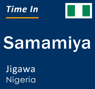 Current local time in Samamiya, Jigawa, Nigeria