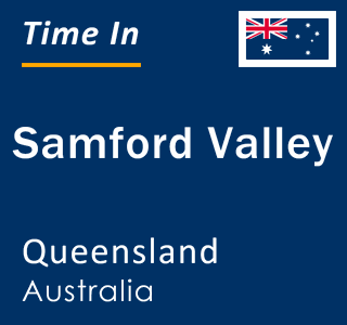 Current local time in Samford Valley, Queensland, Australia