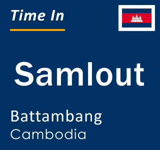 Current local time in Samlout, Battambang, Cambodia