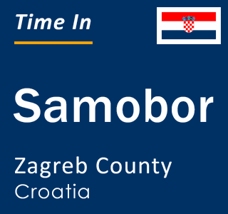 Current local time in Samobor, Zagreb County, Croatia
