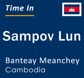 Current local time in Sampov Lun, Banteay Meanchey, Cambodia