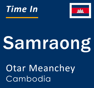 Current time in Samraong, Otar Meanchey, Cambodia